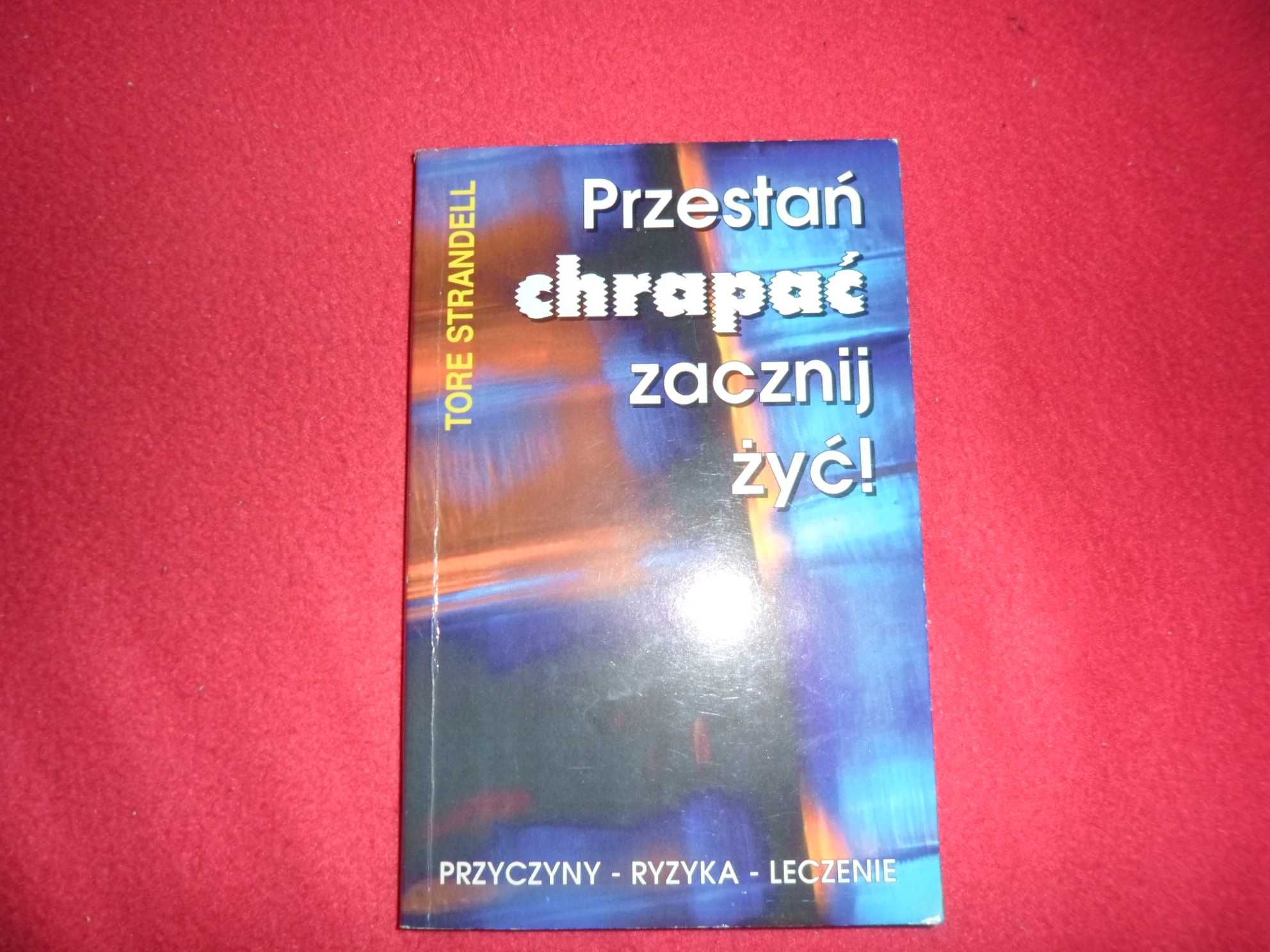 Tore Strandell - Przestań chrapać zacznij żyć PRZYCZYNY RYZYKA LECZENI