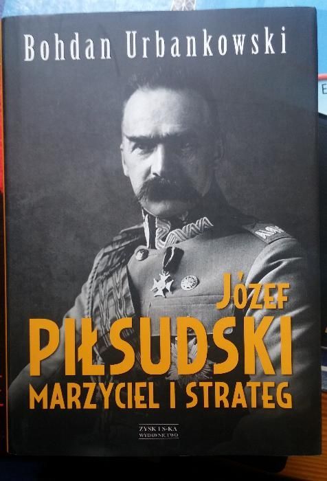 Józef Piłsudski Marzyciel i strateg - B.Urbankowski