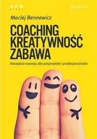Coaching, kreatywność, zabawa. Narzędzia rozwoju.. - Maciej Bennewicz
