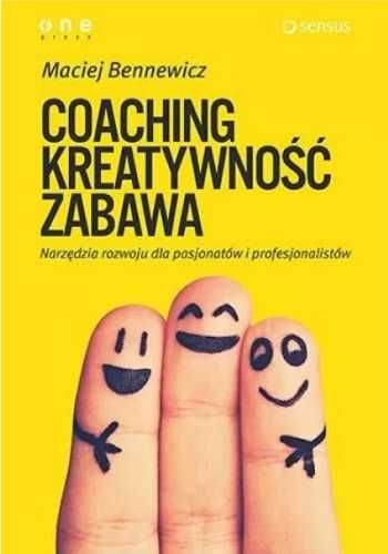 Coaching, kreatywność, zabawa. Narzędzia rozwoju.. - Maciej Bennewicz