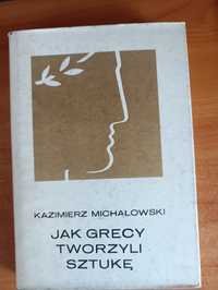 Kazimierz Michałowski "Jak Grecy tworzyli sztukę"