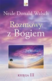 Rozmowy z Bogiem tom III (twarda oprawa) Autor: Neale Donald Walsch