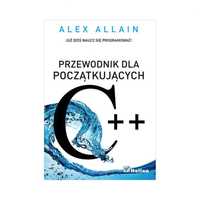 C++. Przewodnik dla początkujących | Alex Allain