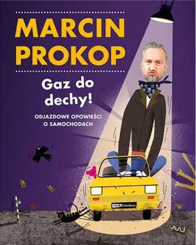 Gaz do dechy! Odjazdowe opowieści o samochodach - Marcin Prokop