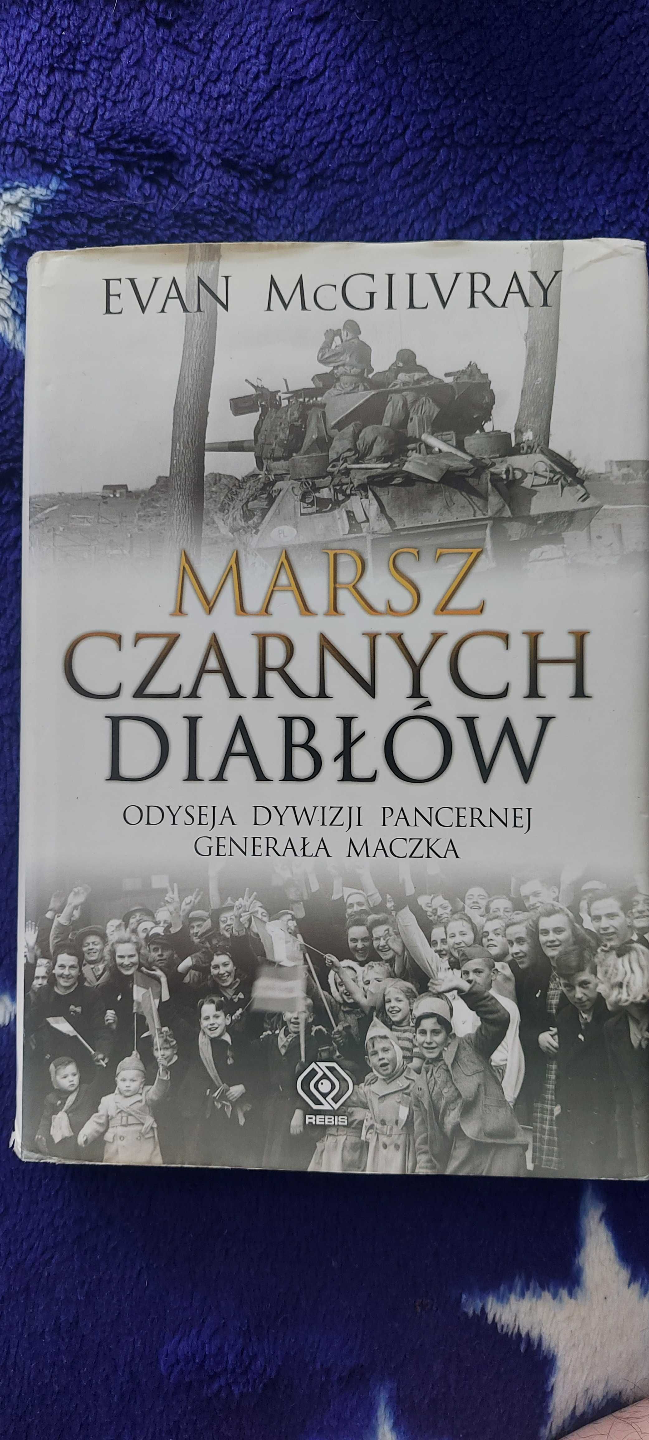 Marsz czarnych diabłów : Odyseja Dywizji pancernej generała Maczka