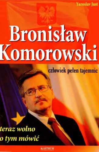 Bronisław Komorowski. Człowiek pełen tajemnic - Yaroslav Just
