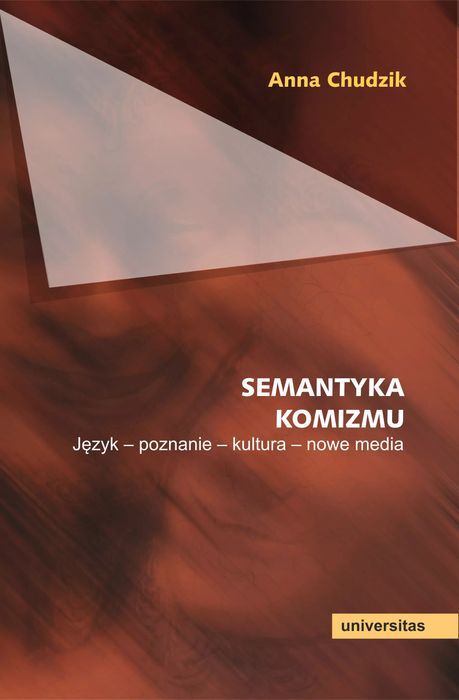 Semantyka Komizmu. Język - Poznanie - Kultura - Nowe Media