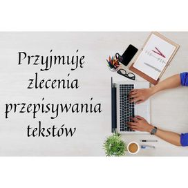 Przyjmę zlecenia przepisywania tekstów