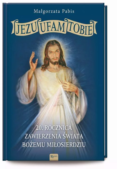 Jezu Ufam Tobie. 20. Rocznica Zawierzenia Świata Bożemu Miłosierdziu
