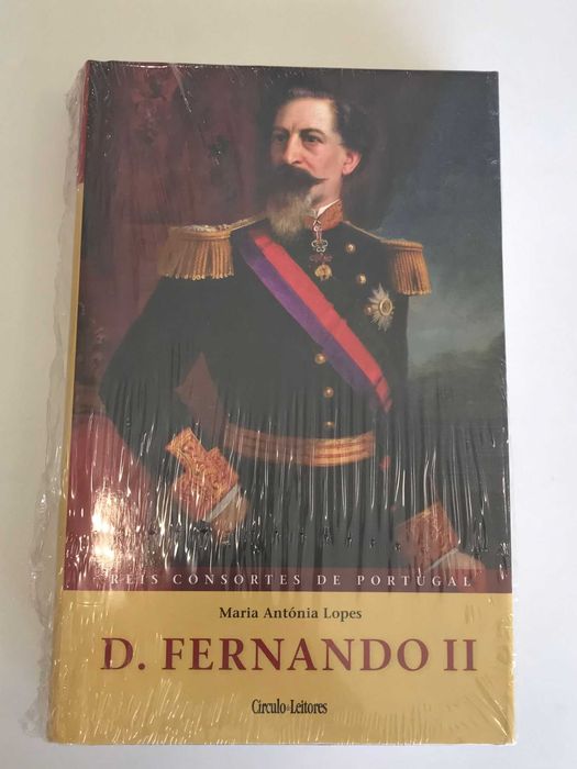 Reis Consortes de Portugal - D. Fernando II - Maria Antónia Lopes