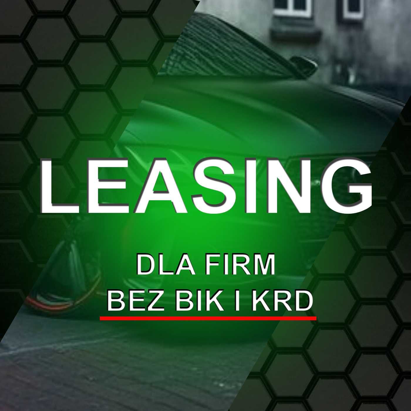 Leasing bez BIK i KRD Bez wpłaty własnej 0%