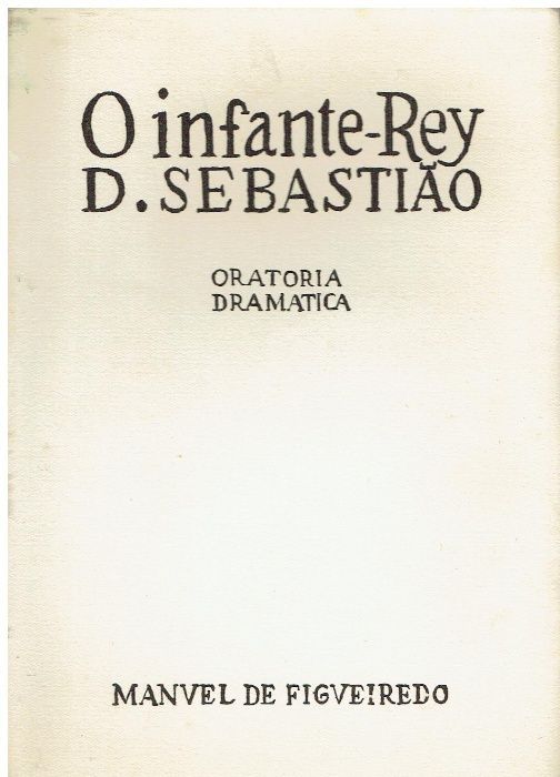 8343 - O Infante -Rey D. Sebastião . de Manuel de Figueiredo