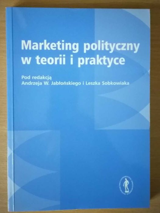 Marketing polityczny w teorii i praktyce red.A. Jabłoński L. Sobkowiak