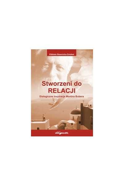 Stworzeni do RELACJI Dialogiczne inspiracje Martin Buber