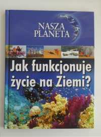 Nasza Planeta - Jak funkcjonuje życie na Ziemi?