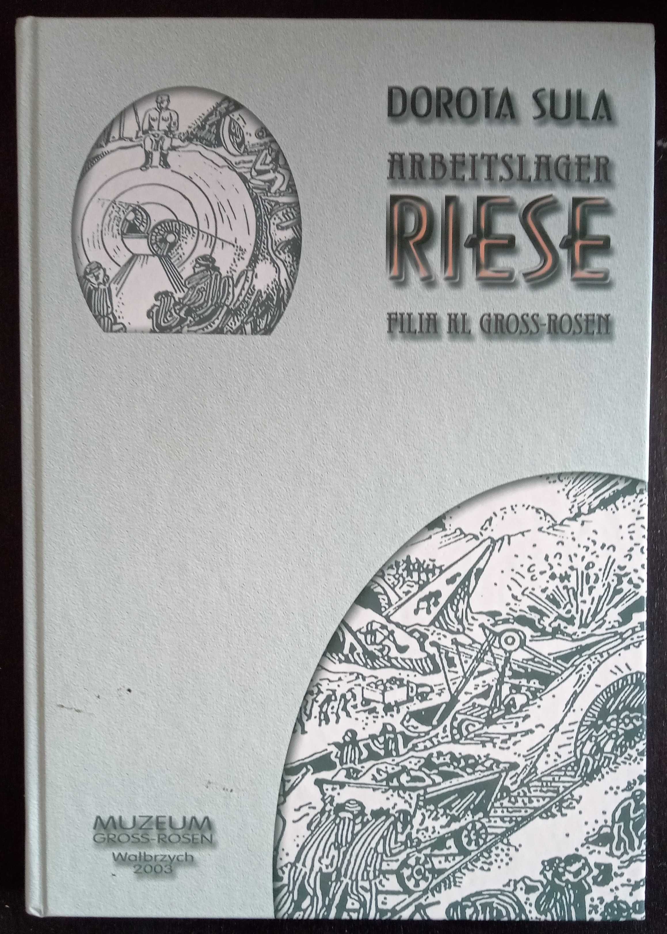 Arbeitslager Riese. Filia KL Gross-Rosen - Dorota Sula