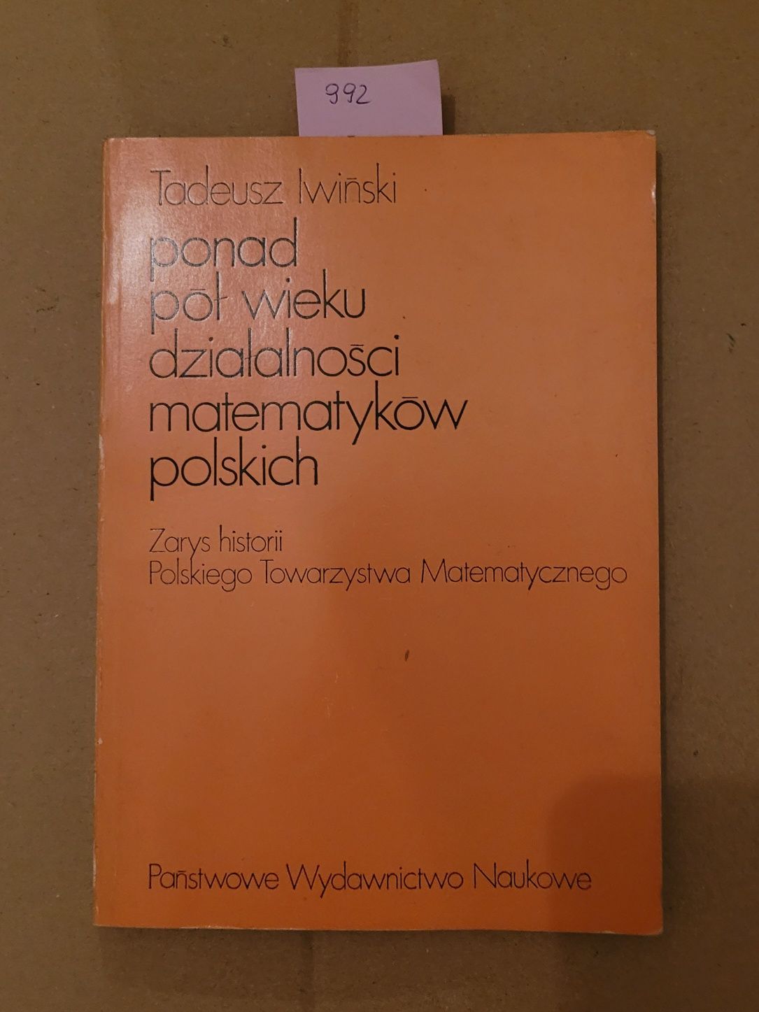992. "Ponad pół wieku działalności matematyków polskich" T.Iwiński