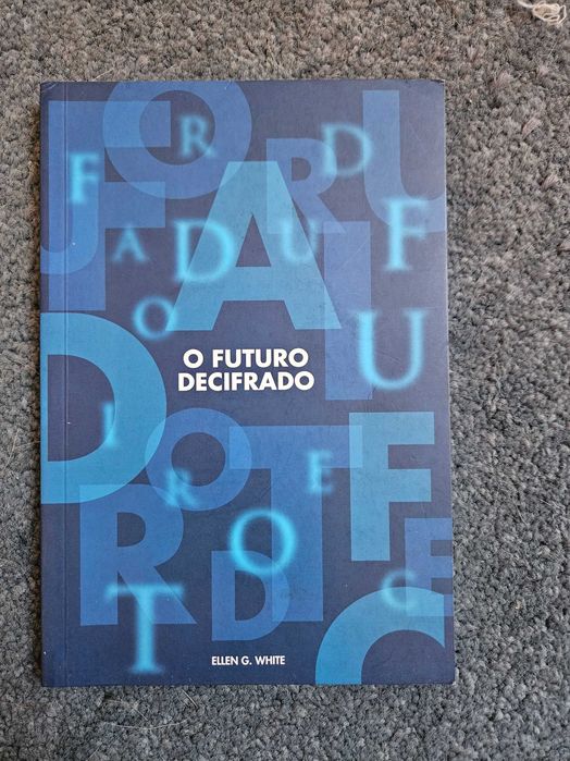 O Futuro Decifrado - Livro de Ellen G. White