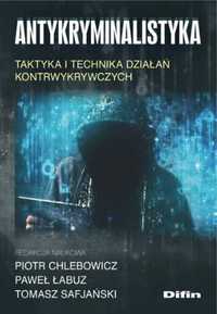 Antykryminalistyka. Taktyka i technika działań.. - praca zbiorowa