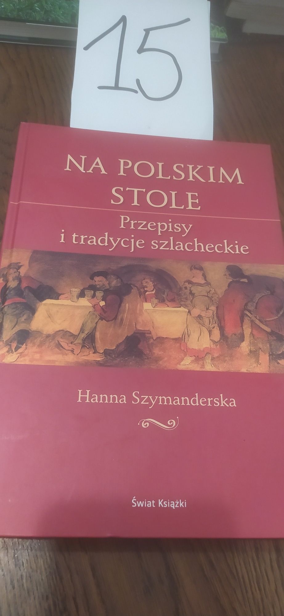 Na Polskim Stole przepisy i tradycje szlacheckie Hanna Szymanderska