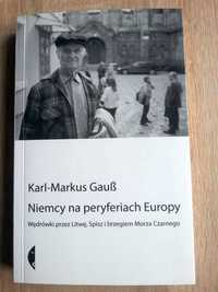 Karl-Markus Gauss - Niemcy na peryferiach Europy