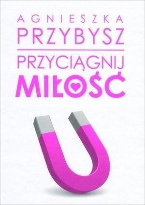 Przyciągnij Miłość, Agnieszka Przybysz