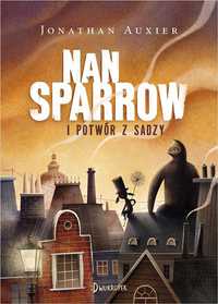 Nan Sparrow I Potwór Z Sadzy, Jonathan Auxier