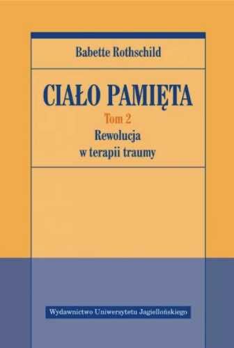 Ciało pamięta T.2 Rewolucja w terapii traumy - Babette Rothschild