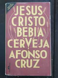 Jesus Cristo bebia  cerveja- Afonso Cruz