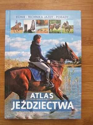 Atlas jeździectwa. Konie, technika jazdy, porady