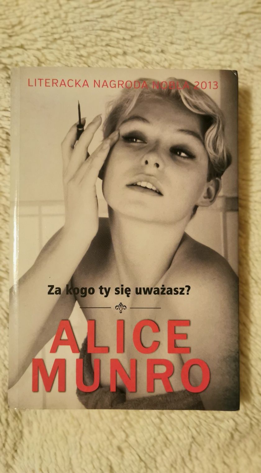 Alice Munro Za kogo ty się uważasz?