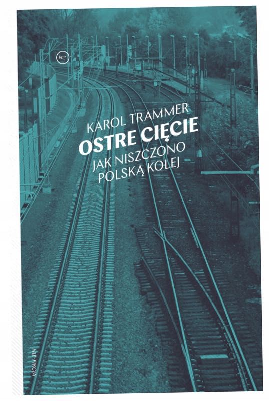 Ostre cięcie. Jak niszczono polską kolej. Trammer
