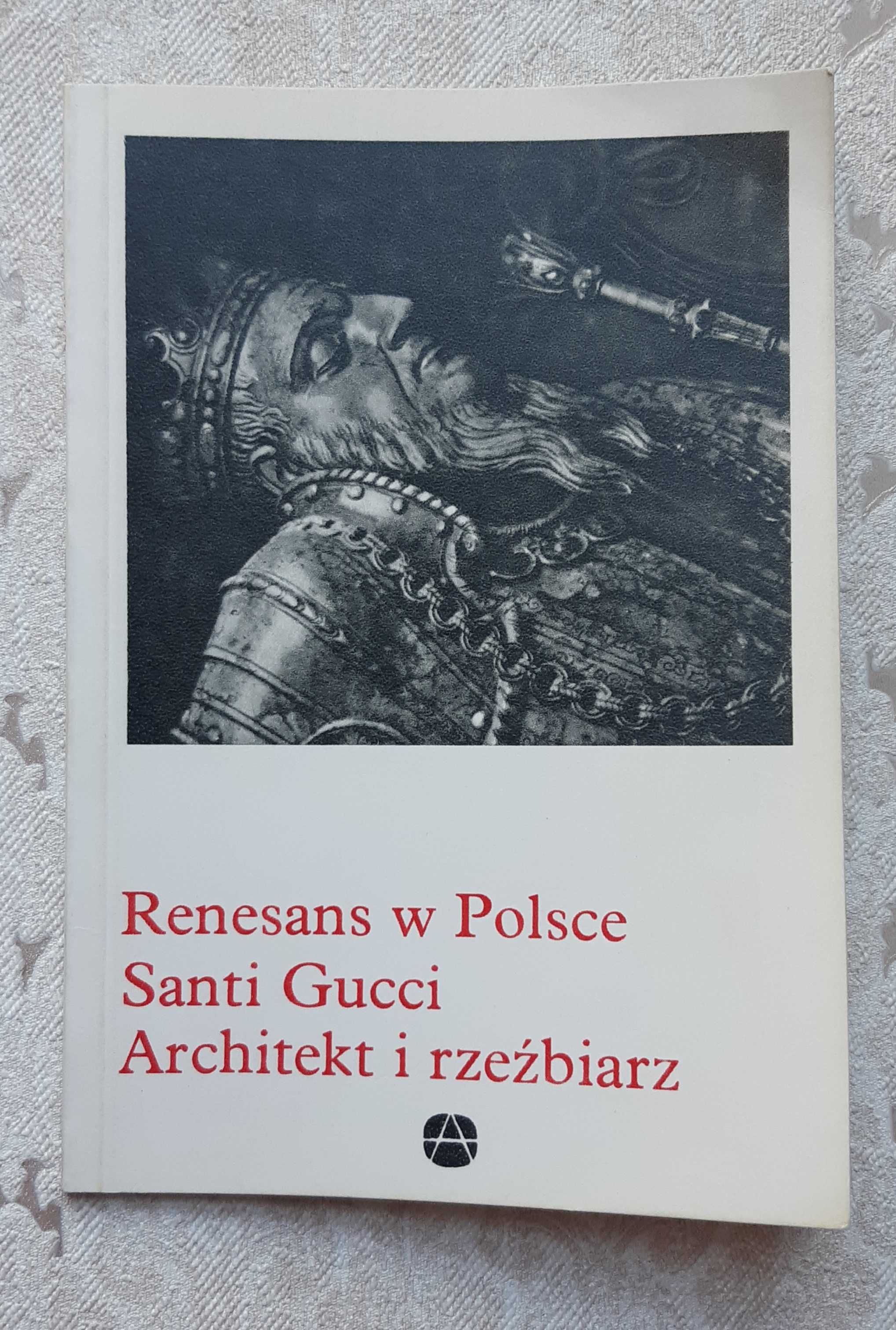 Książka "Renesans w Polsce Santi Gucci architekt i rzeźbiarz"