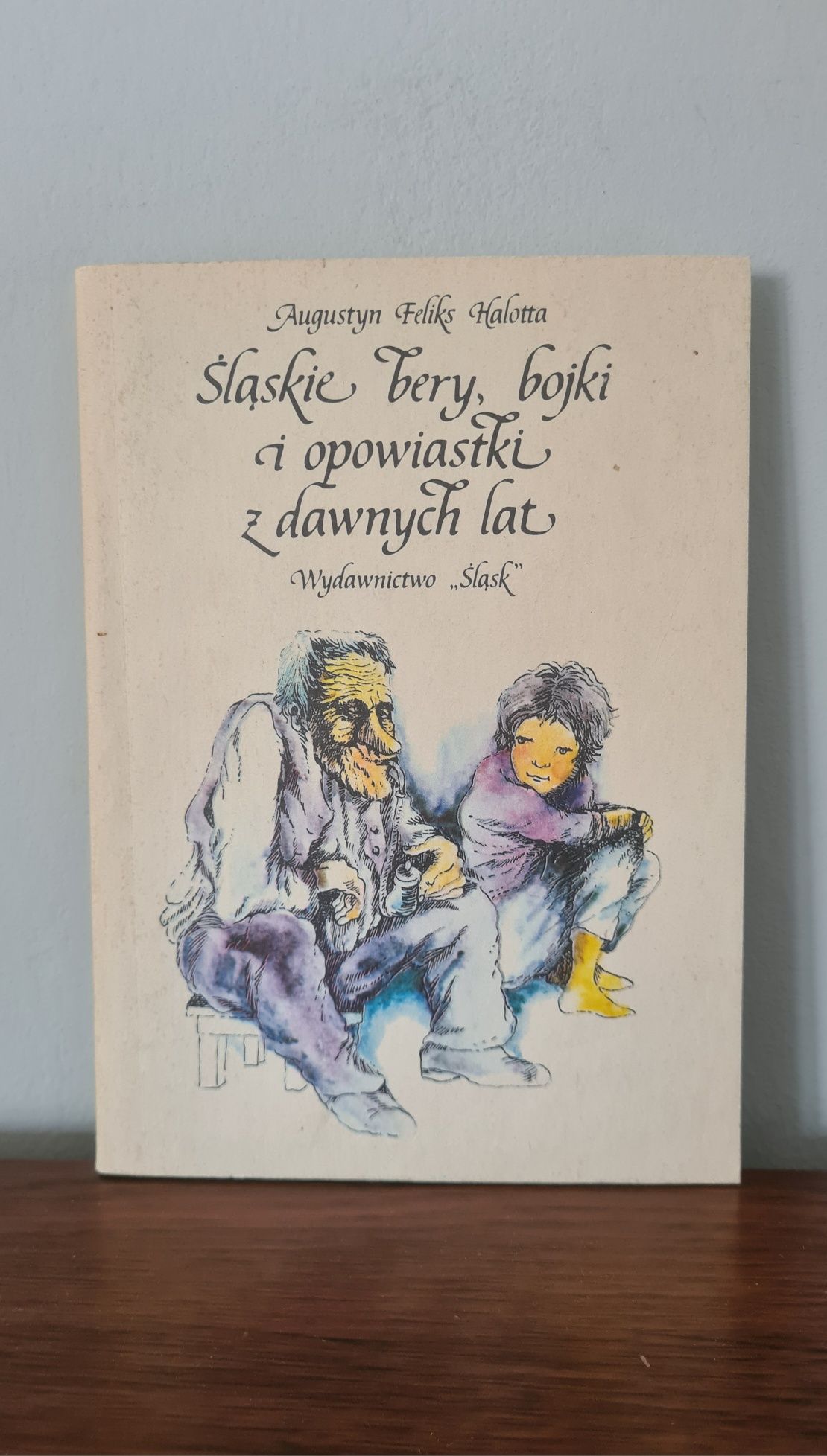 Śląskie bery, bojki i opowiastki z dawnych lat - Augustyn F. Halotta