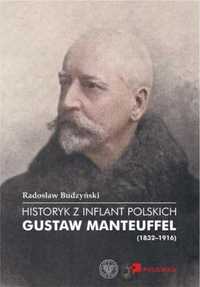 Historyk z Inflant Polskich. Gustaw Manteuffel. - Radosław Budzyński