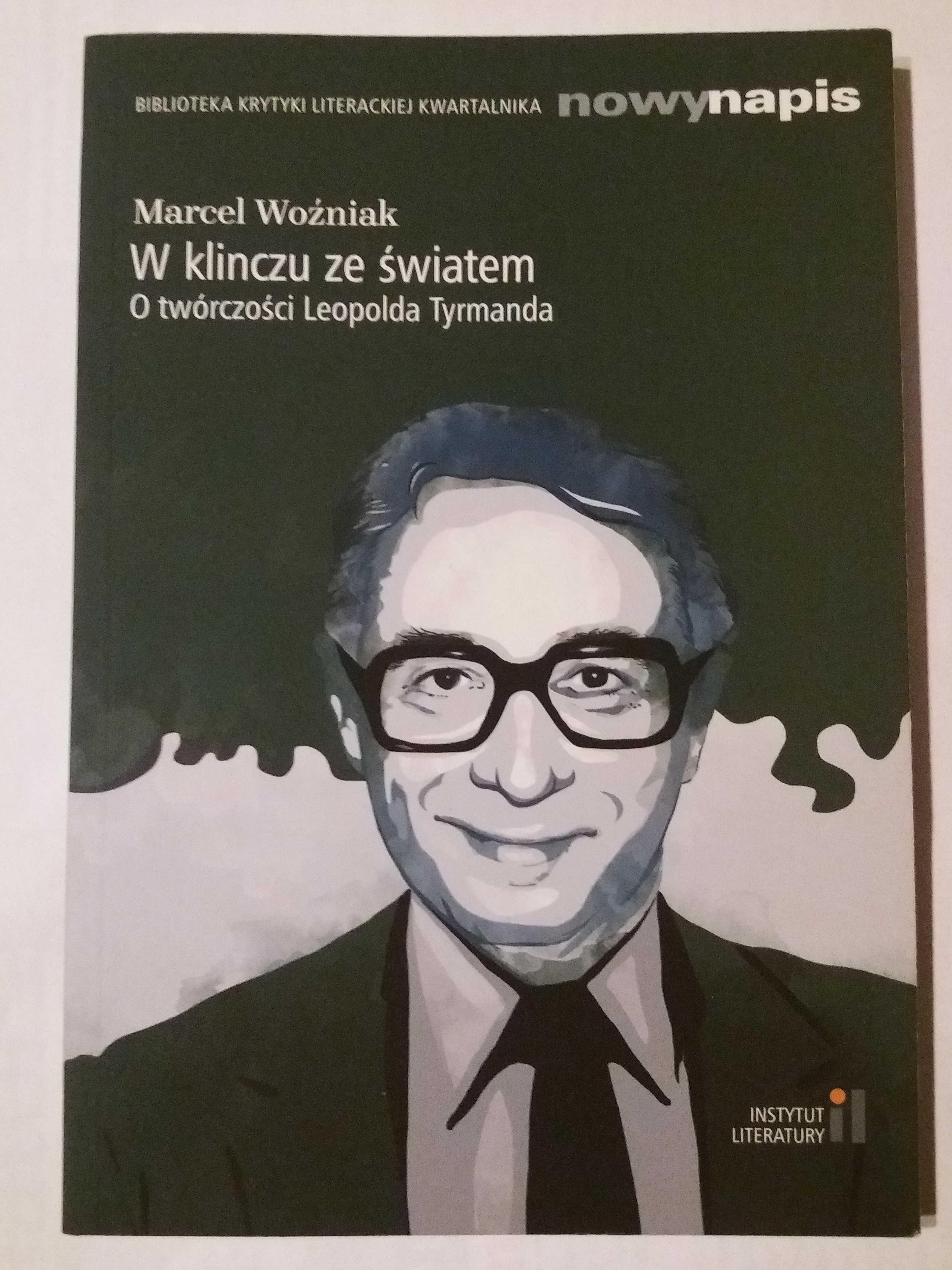 Marcel Woźniak - W klinczu ze światem. O trwórczości Leopolda Tyrmanda