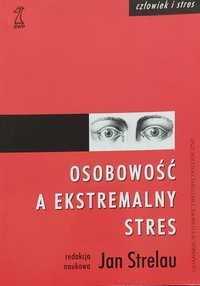 Osobowość a ekstremalny stres redakcja naukowa Jan Strelau