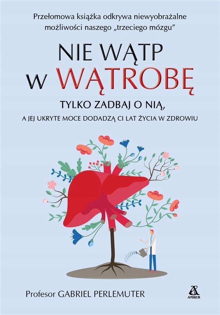 Nie Wątp W Wątrobę, Tylko Zadbaj O Nią, A Jej.