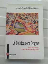 A Política Sem Dogma de  José Conde Rodrigues