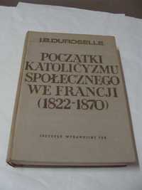 J.B. Duroselle - Początki Katolicyzmu Społecznego we Francji 1822/1870