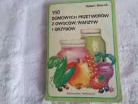 150 domowych przetworów z owoców i warzyw. R. Miernik