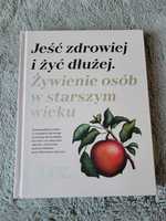 NOWA Książka Jeść zdrowiej i żyć dłużej Żywienie osób w starszym wieku