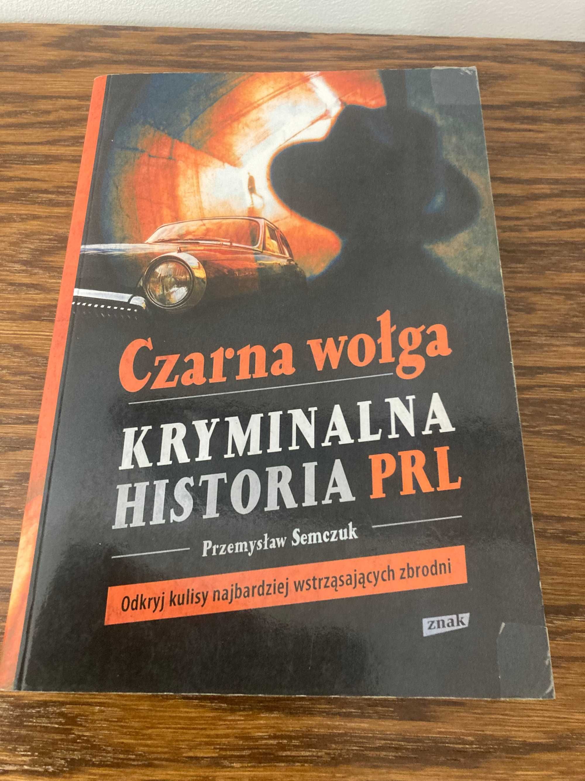 Czarna Wołga Kryminalna Historia PRL Przemysław Semczuk książka