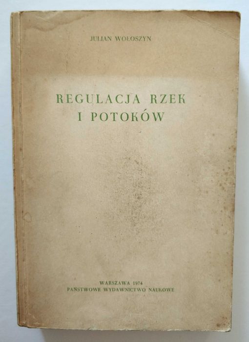 Regulacja rzek i potoków, J. Wołoszyn, PIERWSZE wydanie 1974, UNIKAT!