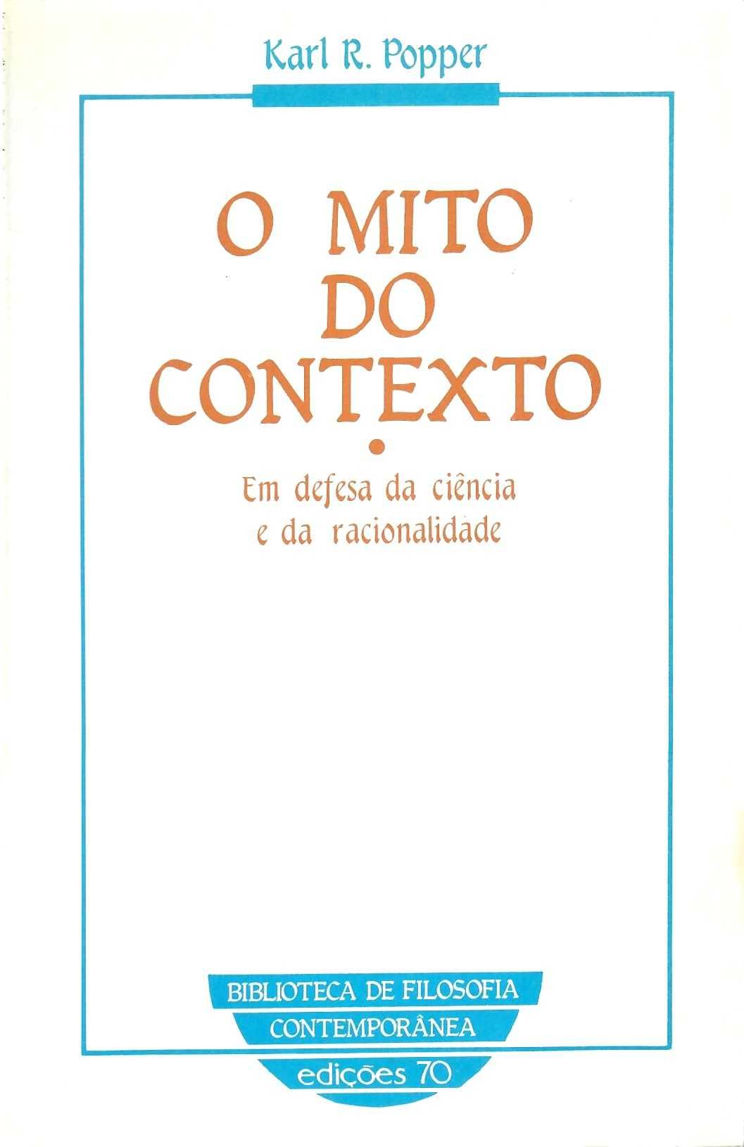 Karl R. Popper «O Mito do Contexto» Ciência e Racionalidade