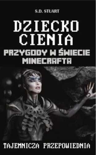 Przygody w świecie Minecrafta T.11 Dziecko Cienia - S.D. Stuart