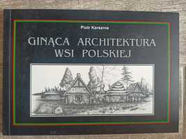 Ginąca architektura wsi polskiej Piotr Karsznia