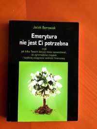 Emerytura nie jest ci potrzebna - Jacek Borowiak