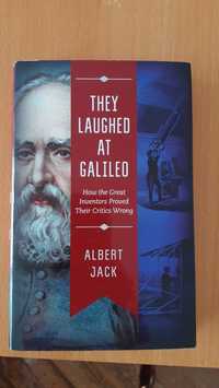 They laughed at Galileo. Albert Jack