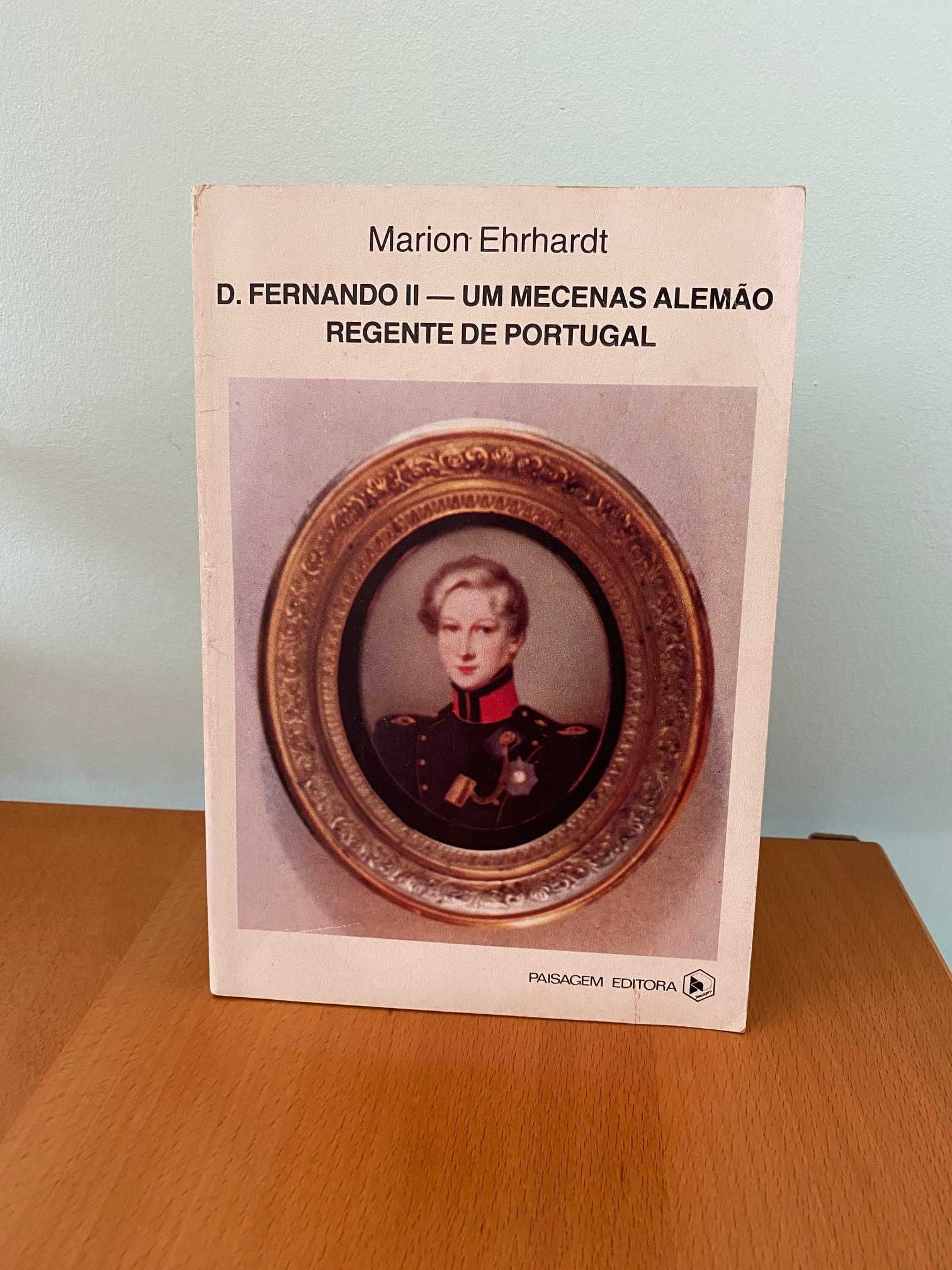 D.Fernando II: Um Mecenas Alemão Regente de Portugal - Marion Ehrhardt
